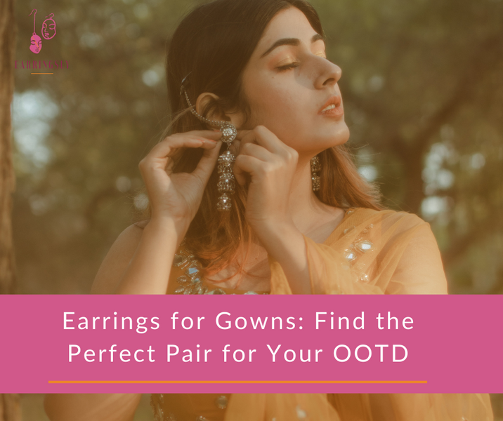 Earrings for Gowns: Find the Perfect Pair for Your OOTD